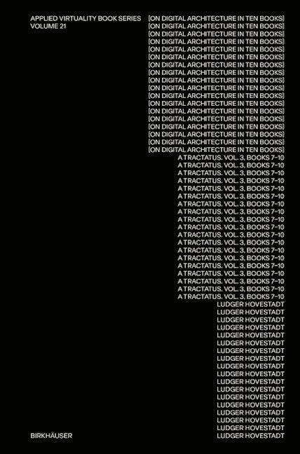 Book cover image for On Digital Architecture in Ten Books. Vol 3: A Tractatus. Books VII–X. ISBN: 9783035626049